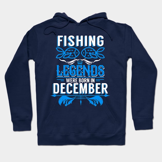 Fishing Legends Were Born In December Hoodie by phughes1980